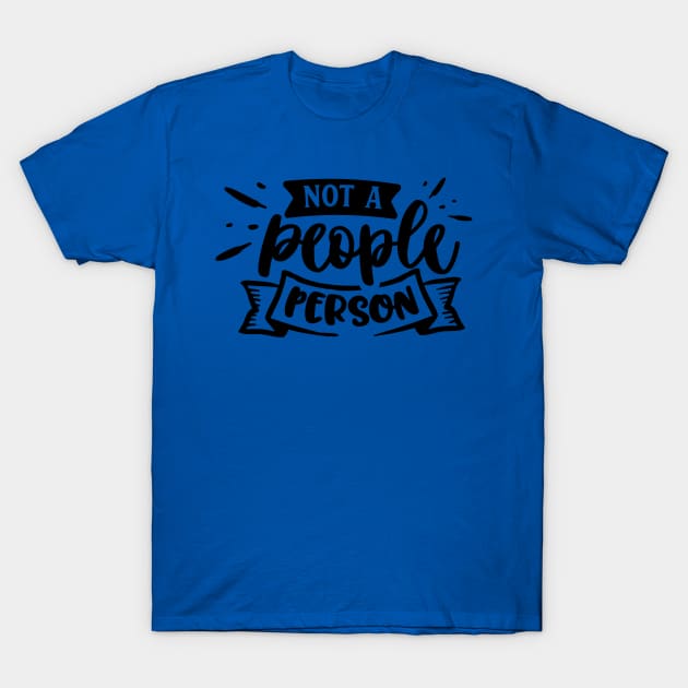 Not a People Person - Sarcastic Quote T-Shirt by Wanderer Bat